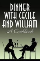 Dinner with Cecile and William: A Cookbook 1434445267 Book Cover