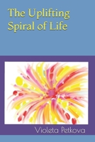 The Uplifting Spiral of Life B0DTDGTXF3 Book Cover