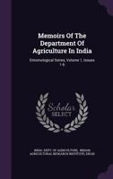 Memoirs Of The Department Of Agriculture In India: Entomological Series, Volume 1, Issues 1-6 1274704138 Book Cover