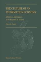 The Culture of An Information Economy: Influences and Impacts in the Republic of Ireland 0792365550 Book Cover