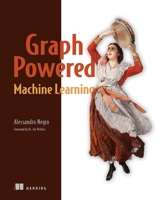 Graph-Powered Machine Learning 1617295647 Book Cover