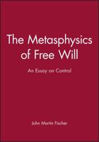 The Metaphysics of Free Will: An Essay on Control (Aristotelian Society, Vol 14) 1557868573 Book Cover