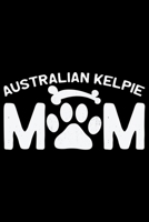 Australian Kelpie Mom: Cool Australian Kelpie Dog Journal Notebook - Australian Kelpie Puppy Lover Gifts - Funny Australian Kelpie Dog Notebook - Australian Kelpie Owner Gifts. 6 x 9 in 120 pages 1677001720 Book Cover