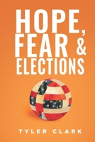 Hope, Fear & Elections: How Cultural Cycles Predict Who Wins The White House B08ZDFPP87 Book Cover