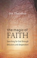 The Magic of Faith: Searching for God through delusions and desperation B08NMJC7KX Book Cover