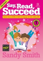Say Read Succeed, Revised Book 1: Nursery rhyme activities to build oral language and early reading skills 1776551931 Book Cover