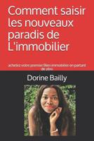 Comment saisir les nouveaux paradis de L'immobilier: achetez votre premier Bien immobilier en partant de z�ro 1077592043 Book Cover