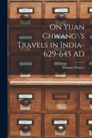 On Yuan Chwang's Travels in India-629-645 AD 1293094161 Book Cover