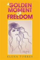 A Golden Moment of Freedom 1503546896 Book Cover