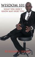 Wisdom 101: What You Don't Know May Hurt You 1449027792 Book Cover