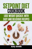 Setpoint Diet Cookbook :: Lose weight quickly, with easy and delicious recipes 1797815717 Book Cover