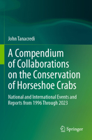 A Compendium of Collaborations on the Conservation of Horseshoe Crabs: National and International Events and Reports from 1996 Through 2023 303161710X Book Cover