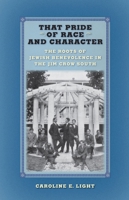 That Pride of Race and Character: The Roots of Jewish Benevolence in the Jim Crow South 1479854530 Book Cover