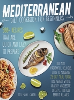 Mediterranean Diet Cookbook for Beginners: 500+ Recipes that are quick and easy to prepare, but most importantly, delicious. Guide to managing 28-day ... wholesome lifestyle that can benefit all ages 1801641307 Book Cover