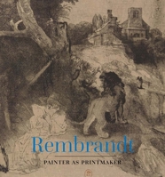 Rembrandt: Painter as Printmaker 0300234295 Book Cover