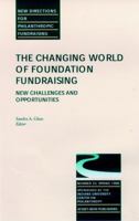 The Changing World of Foundation Fundraising, New Challenges and Opportunities: New Directions for Philanthropic Fundraising (J-B PF Single Issue Philanthropic Fundraising) 0787948616 Book Cover