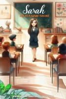 Sarah's Life as a Future Teacher: A Young Girl’s Journey of Passion, Perseverance, and the Power of Education (Trailblazing Girls: Journeys of Young Pioneers) B0DYJPNNJT Book Cover