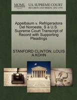 Appelbaum v. Refrigeradora Del Noroeste, S a U.S. Supreme Court Transcript of Record with Supporting Pleadings 127043456X Book Cover
