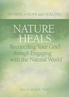 Nature Heals: Reconciling Your Grief through Engaging with the Natural World 1617223018 Book Cover