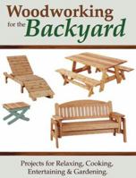 Woodworking for the Backyard: Projects for Relaxing, Cooking, Entertaining & Gardening 1581593457 Book Cover