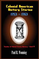 Colonial American History Stories - 1753 - 1763: Forgotten and Famous Historical Events Book 3 1981112944 Book Cover