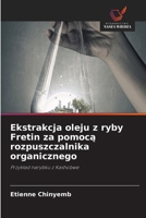 Ekstrakcja oleju z ryby Fretin za pomoca rozpuszczalnika organicznego (Polish Edition) 6630130294 Book Cover