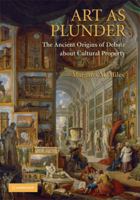 Art as Plunder: The Ancient Origins of Debate about Cultural Property 052117290X Book Cover