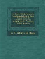 de Noord-Nederlandsche Landbouwkolonien: Eene Studie Over de Maatschappij Van Weldadigheid 1167663853 Book Cover