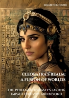 Cleopatra's Realm: A Fusion of Worlds: The Ptolemaic Dynasty's Lasting Impact on Egypt and Beyond 3384171004 Book Cover