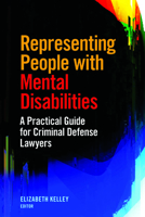 Representing People with Mental Disabilities: A Practical Guide for Criminal Defense Lawyers 1641051760 Book Cover