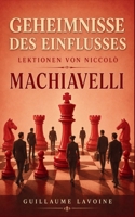Geheimnisse des Einflusses: Lektionen von Niccolò Machiavelli (German Edition) B0DTVLT296 Book Cover