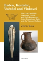 Baden, Kostolac, Vucedol and Vinkovci: The Late Eneolithic, Transition Period, and Early Bronze Age in the Carpathian Basin and the Western Balkans 8024651785 Book Cover