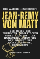 DIE WAHRE GESCHICHTE VON JEAN-REMY VON MATT: Die Reise des berühmten europäischen Werbe Pioniers, der Marketing, Kunst und die Zukunft der Kreativität neu definierte (German Edition) B0FM2GRWKB Book Cover