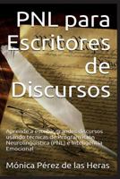 Pnl Para Escritores de Discursos: Aprende a Escribir Grandes Discursos Usando Tecnicas de Programacion Neurolinguistica E Inteligencia Emocional 1537247379 Book Cover