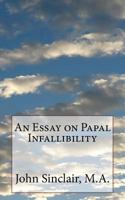 An Essay on Papal Infallibility 1720392919 Book Cover