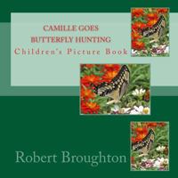 Camille Goes Butterfly Hunting: Children's Picture Book 1523681381 Book Cover