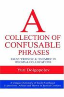 A Collection Of Confusable Phrases: False 'friends' and 'enemies' in idioms and collocations 1595263349 Book Cover