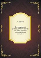 The Carpenters, Joiners, Cabinet Makers and Gilders' Companion Containing Rules and Instructions 551858265X Book Cover