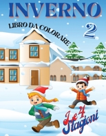 Inverno libro da colorare 2 - Le 4 Stagioni: Il paesaggio imbiancato, il freddo pungente, i bambini che giocano a palle di neve: la stagione invernale crea scenari unici da ammirare e colorare. 180172282X Book Cover