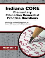 Indiana Core Elementary Education Generalist Practice Questions: Indiana Core Practice Tests & Review for the Indiana Core Assessments for Educator Licensure 151670309X Book Cover