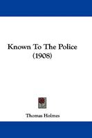 KNOWN TO THE POLICE (Crime and punishment in England, 1850-1922) 9356378649 Book Cover