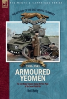 The History of the East Riding Yeomanry VOLUME 2: Armoured Yeomen:: The East Riding Yeomanry in the Opening Phase of the Second World War 1930-1943 1917666020 Book Cover