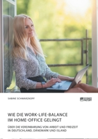 Wie die Work-Life-Balance im Home-Office gelingt: �ber die Vereinbarung von Arbeit und Freizeit in Deutschland, D�nemark und Island 3964870587 Book Cover