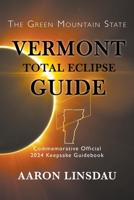 Vermont Total Eclipse Guide: Official Commemorative 2024 Keepsake Guidebook (2024 Total Eclipse State Guide) 1944986332 Book Cover