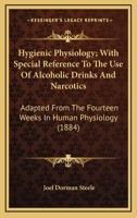 Hygienic Physiology: With Special Reference To The Use Of Alcoholic Drinks And Narcotics 1015283241 Book Cover