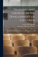 Training and Growth in the Development of Children; a Study of the Relative Influence of Learning and Maturation 1014920345 Book Cover