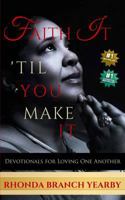Faith It 'til You Make It: Devotionals for Loving One Another 1983770116 Book Cover