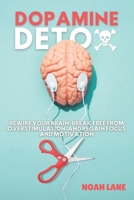 The Dopamine Detox Book: Rewire Your Brain, Break Free from Overstimulation, and Regain Focus and Motivation B0F1N4SVG5 Book Cover