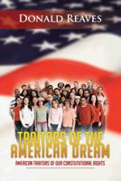 Traitors of the American Dream: American Traitors of Our Constututional Rights 1477278249 Book Cover