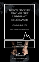 Impacts du casier judiciaire chez l'immigrant et l'étranger: Criminels à vie (!?) (Sciences Criminelles) (French Edition) 2140271432 Book Cover